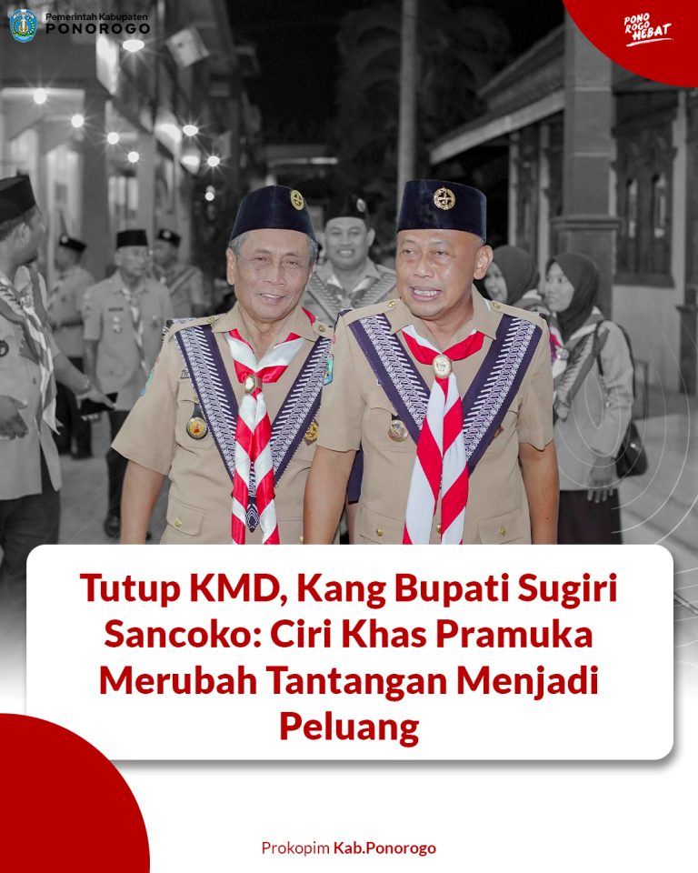 Tutup KMD,Kang Bupati Sancoko:Ciri Khas Pramuka Merubah Tantangan Menjadi Peluang